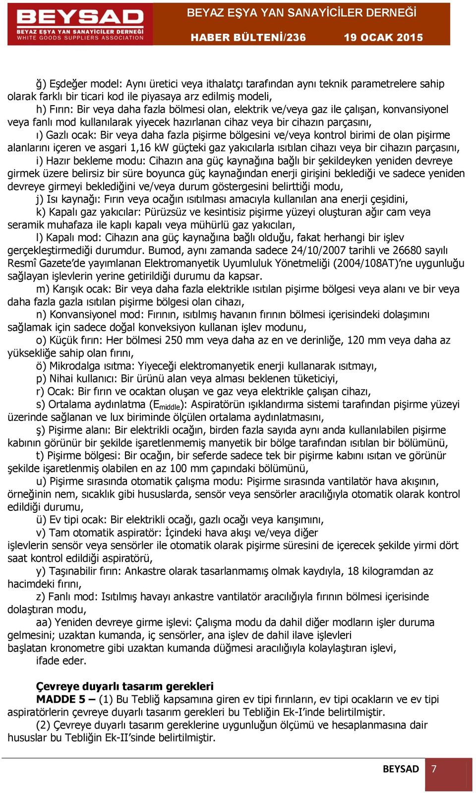 birimi de olan pişirme alanlarını içeren ve asgari 1,16 kw güçteki gaz yakıcılarla ısıtılan cihazı veya bir cihazın parçasını, i) Hazır bekleme modu: Cihazın ana güç kaynağına bağlı bir şekildeyken