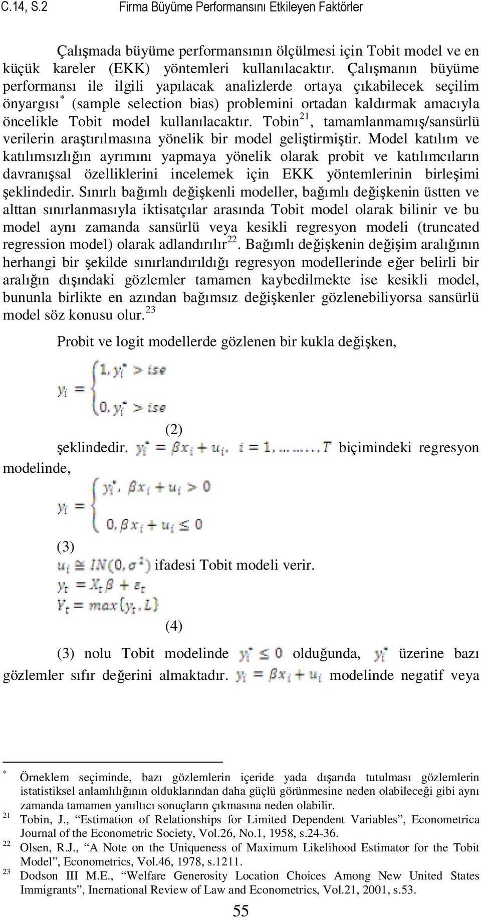 kullanılacaktır. Tobin 21, tamamlanmamış/sansürlü verilerin araştırılmasına yönelik bir model geliştirmiştir.