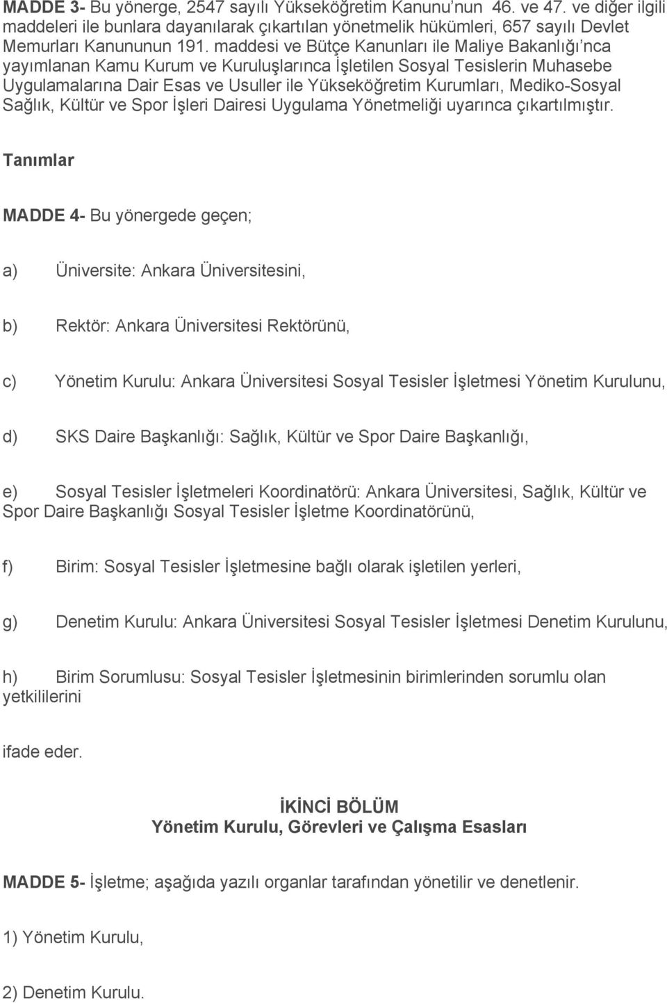 Mediko-Sosyal Sağlık, Kültür ve Spor İşleri Dairesi Uygulama Yönetmeliği uyarınca çıkartılmıştır.