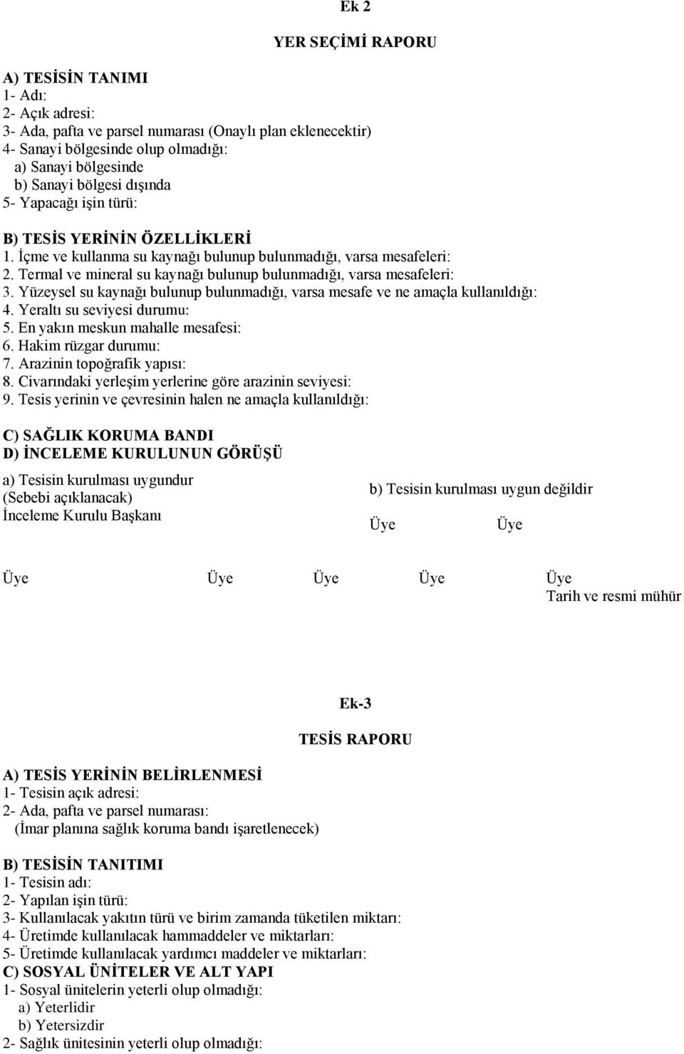 Termal ve mineral su kaynağı bulunup bulunmadığı, varsa mesafeleri: 3. Yüzeysel su kaynağı bulunup bulunmadığı, varsa mesafe ve ne amaçla kullanıldığı: 4. Yeraltı su seviyesi durumu: 5.