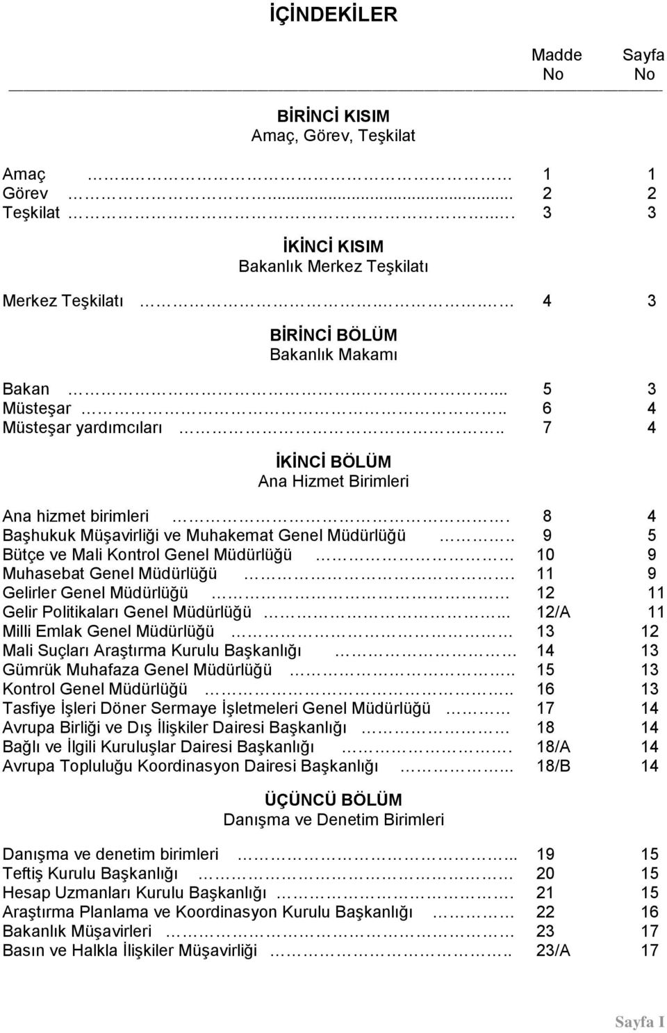 8 4 Başhukuk Müşavirliği ve Muhakemat Genel Müdürlüğü.. 9 5 Bütçe ve Mali Kontrol Genel Müdürlüğü 10 9 Muhasebat Genel Müdürlüğü.