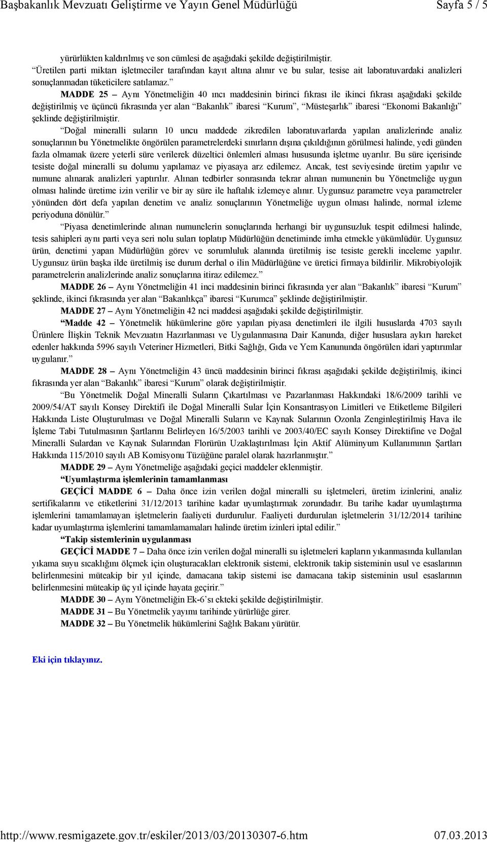 MADDE 25 Aynı Yönetmeliğin 40 ıncı maddesinin birinci fıkrası ile ikinci fıkrası aşağıdaki şekilde değiştirilmiş ve üçüncü fıkrasında yer alan Bakanlık ibaresi Kurum, Müsteşarlık ibaresi Ekonomi