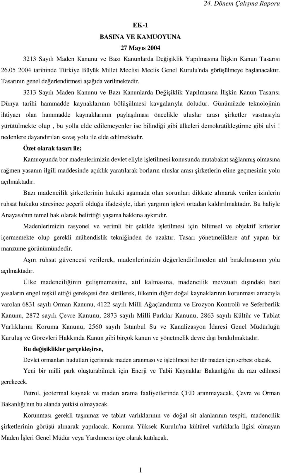 3213 Sayılı Maden Kanunu ve Bazı Kanunlarda Değişiklik Yapılmasına Đlişkin Kanun Tasarısı Dünya tarihi hammadde kaynaklarının bölüşülmesi kavgalarıyla doludur.