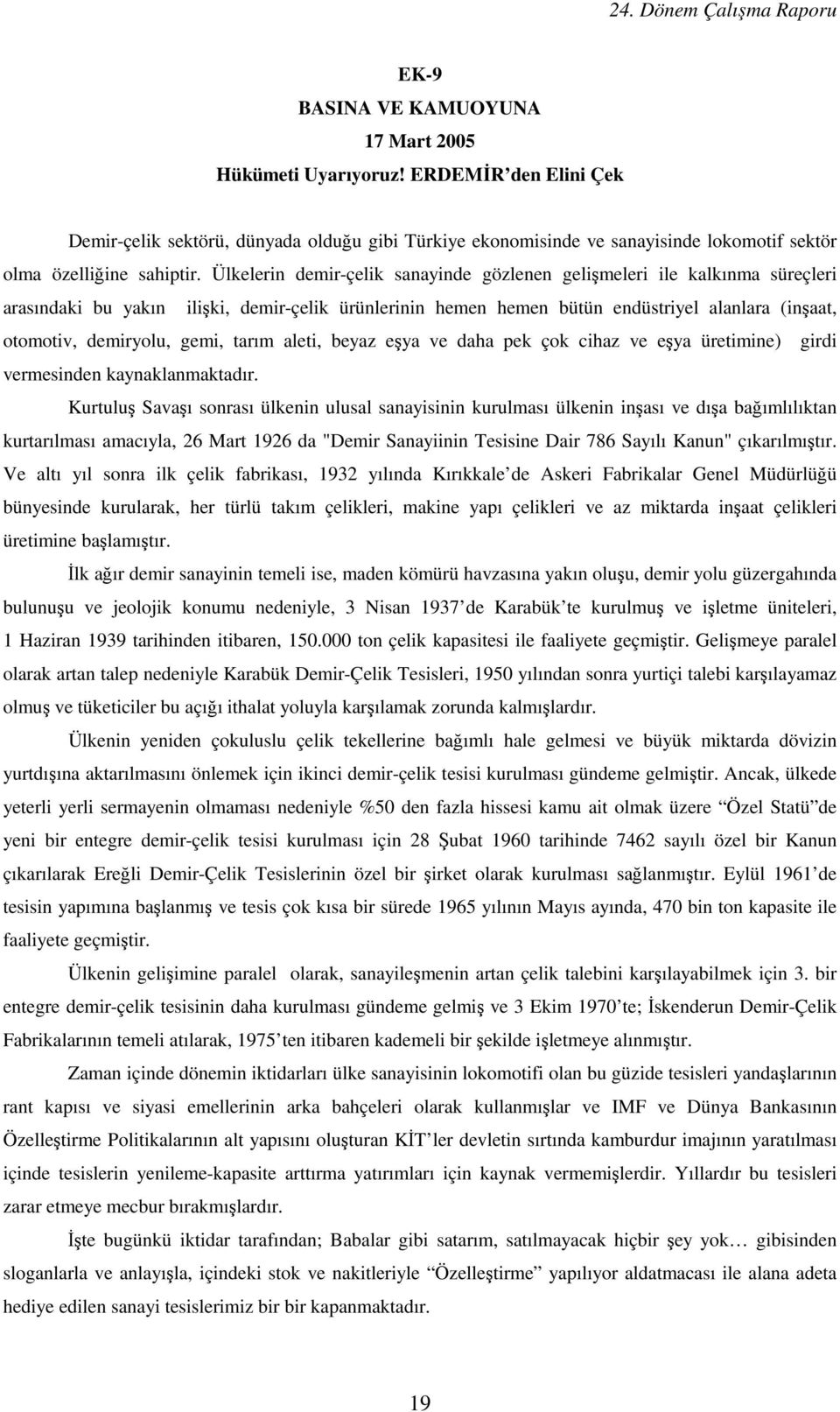 gemi, tarım aleti, beyaz eşya ve daha pek çok cihaz ve eşya üretimine) girdi vermesinden kaynaklanmaktadır.