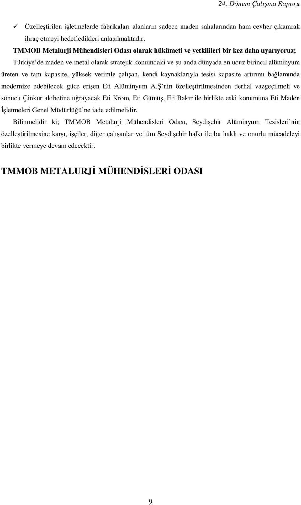 tam kapasite, yüksek verimle çalışan, kendi kaynaklarıyla tesisi kapasite artırımı bağlamında modernize edebilecek güce erişen Eti Alüminyum A.