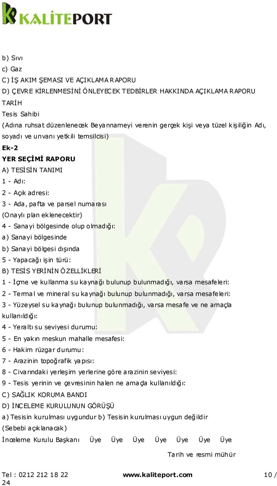 Sanayi bölgesinde olup olmadığı: a) Sanayi bölgesinde b) Sanayi bölgesi dışında 5 - Yapacağı işin türü: B) TESİS YERİNİN ÖZELLİKLERİ 1 - İçme ve kullanma su kaynağı bulunup bulunmadığı, varsa