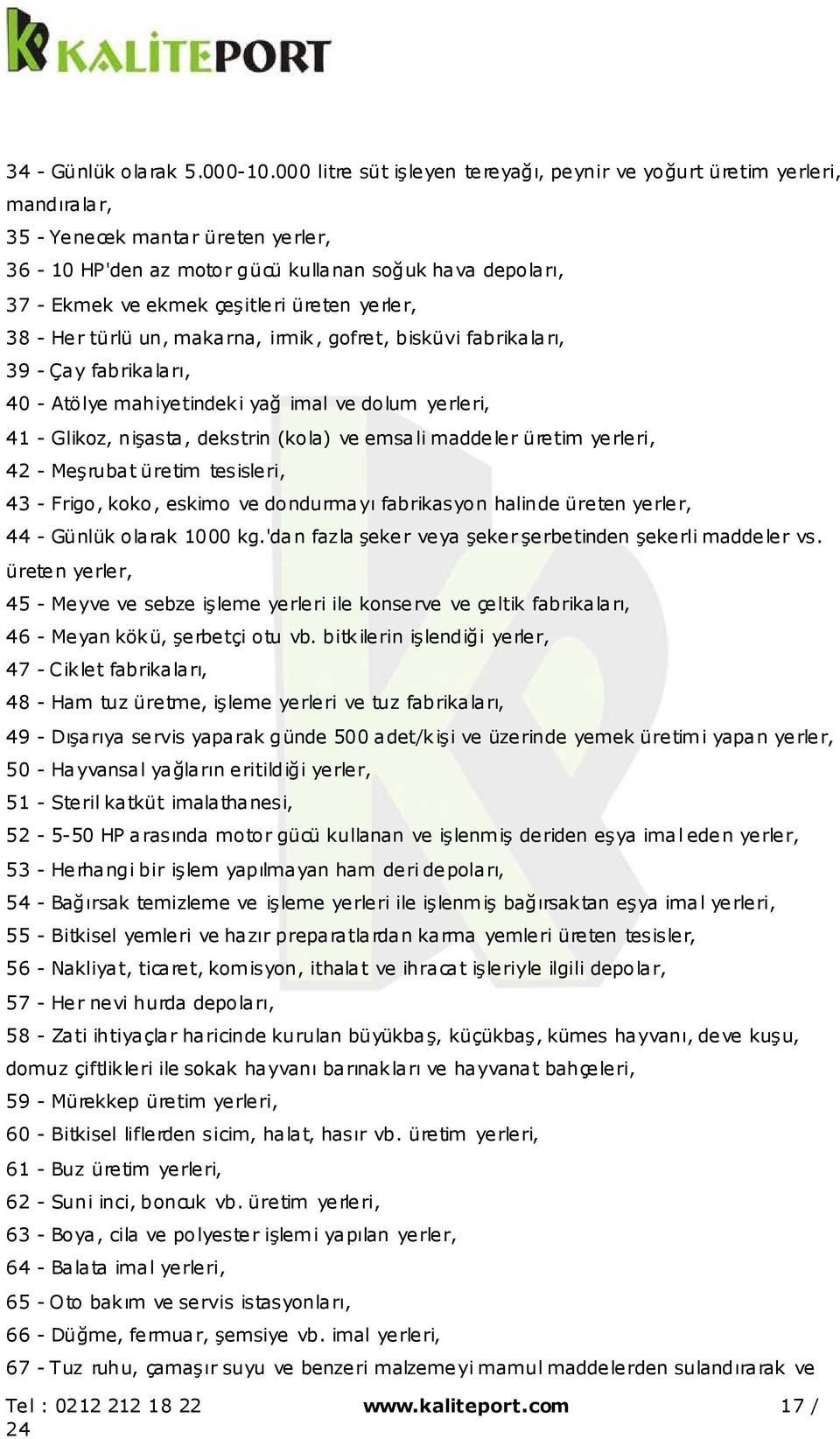 üreten yerler, 38 - Her türlü un, makarna, irmik, gofret, bisküvi fabrikaları, 39 - Çay fabrikaları, 40 - Atölye mahiyetindeki yağ imal ve dolum yerleri, 41 - Glikoz, nişasta, dekstrin (kola) ve