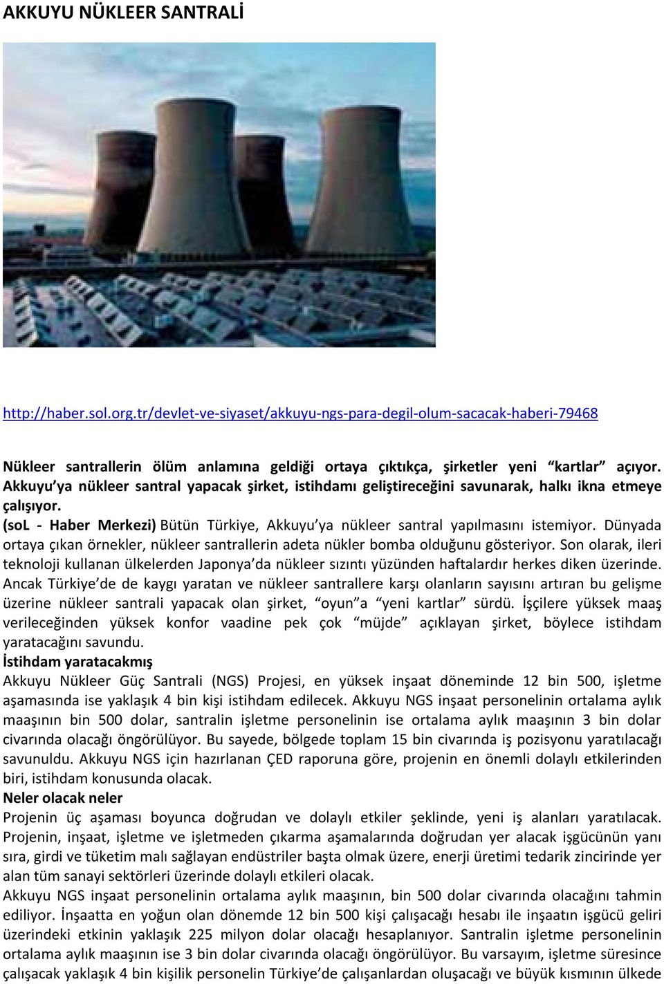 Akkuyu ya nükleer santral yapacak şirket, istihdamı geliştireceğini savunarak, halkı ikna etmeye çalışıyor. (sol - Haber Merkezi) Bütün Türkiye, Akkuyu ya nükleer santral yapılmasını istemiyor.