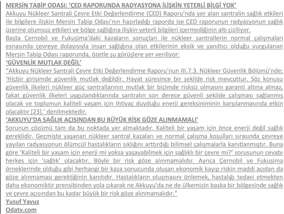 Başta Çernobil ve Fukuşima daki kazaların sonuçları ile nükleer santrallerin normal çalışmaları esnasında çevreye dolayısıyla insan sağlığına olan etkilerinin eksik ve yanıltıcı olduğu vurgulanan