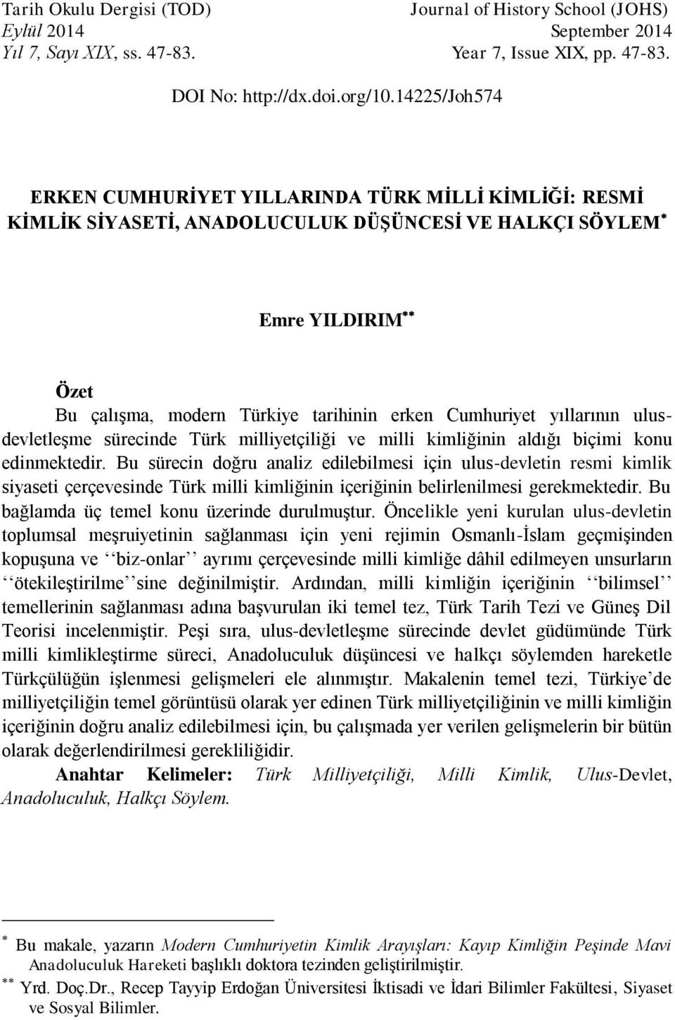 yıllarının ulusdevletleşme sürecinde Türk milliyetçiliği ve milli kimliğinin aldığı biçimi konu edinmektedir.