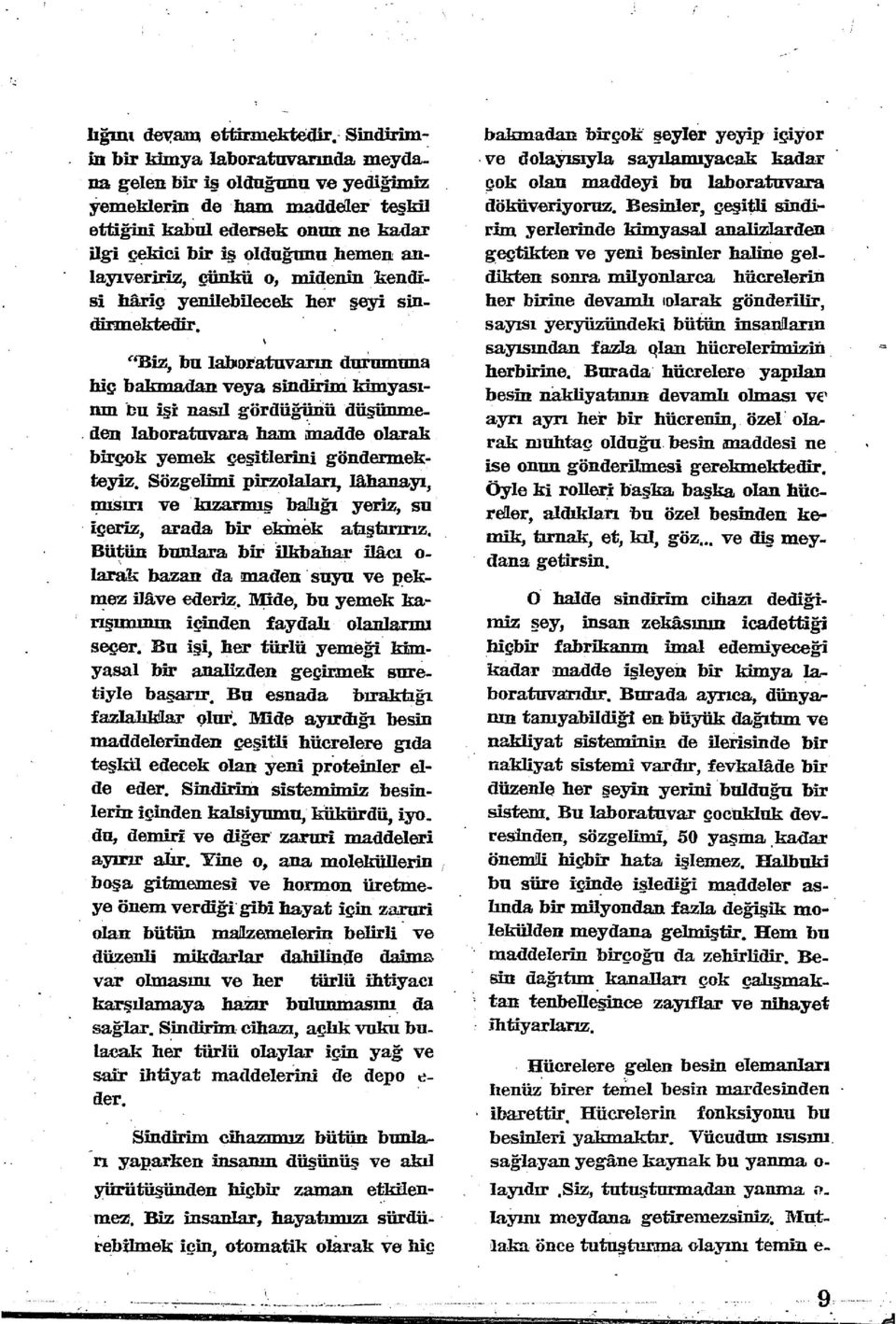 ektedir, "Biz, bu labıoratııvarın durumuna hiç bakmadan veya sindirini kimyasımn bu işi nasıl gördüğünü düşünme-.