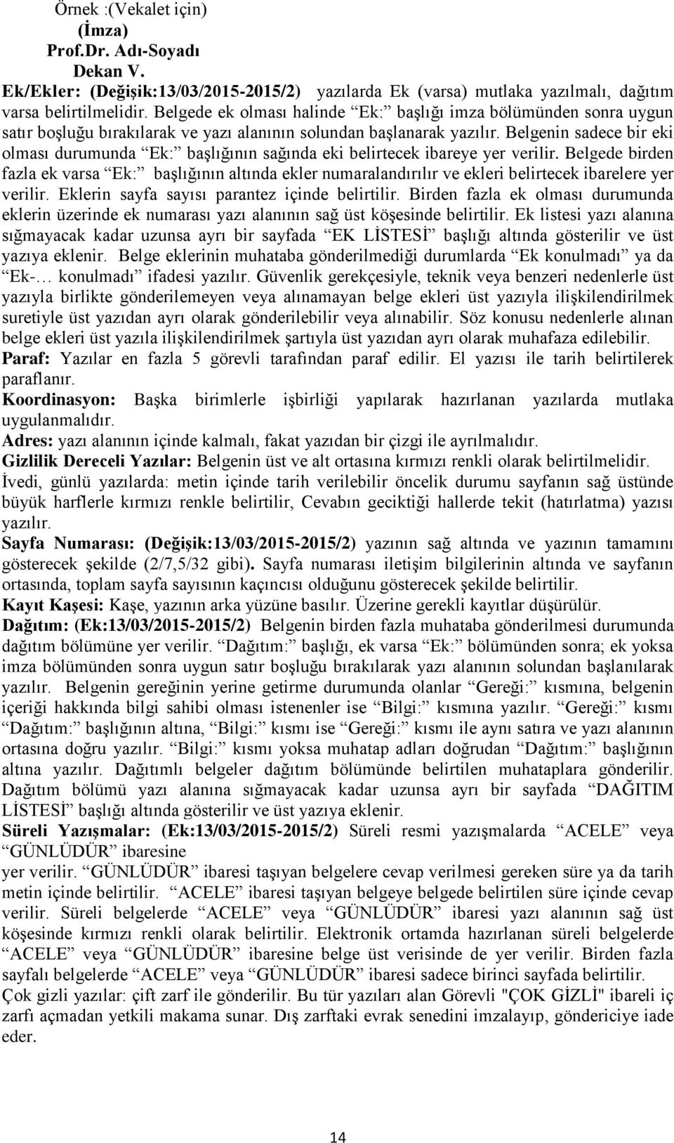 Belgenin sadece bir eki olması durumunda Ek: başlığının sağında eki belirtecek ibareye yer verilir.