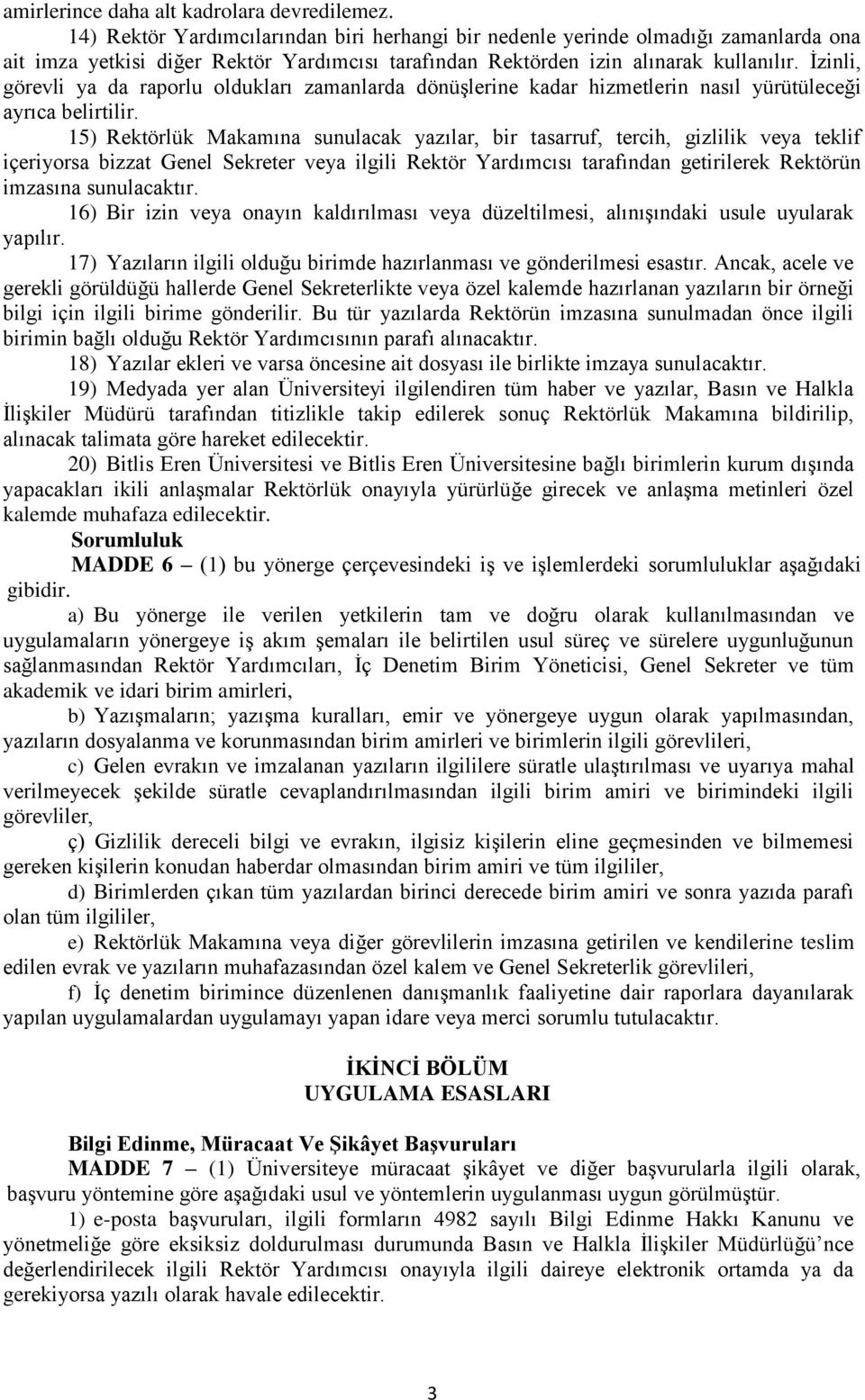 İzinli, görevli ya da raporlu oldukları zamanlarda dönüşlerine kadar hizmetlerin nasıl yürütüleceği ayrıca belirtilir.