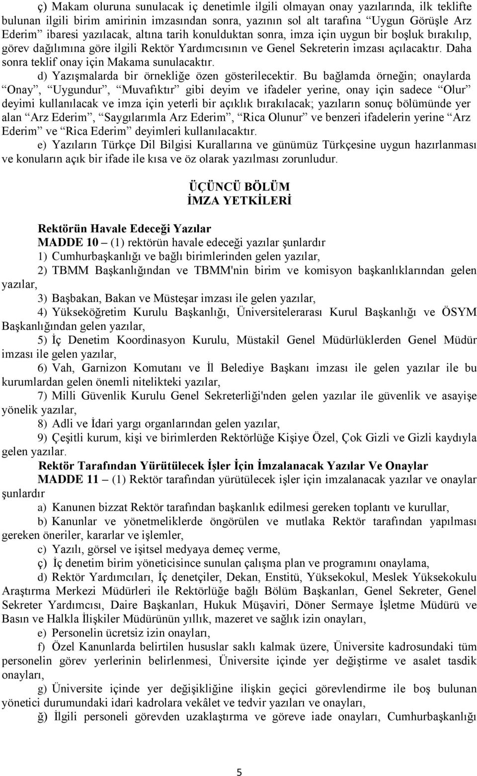 Daha sonra teklif onay için Makama sunulacaktır. d) Yazışmalarda bir örnekliğe özen gösterilecektir.