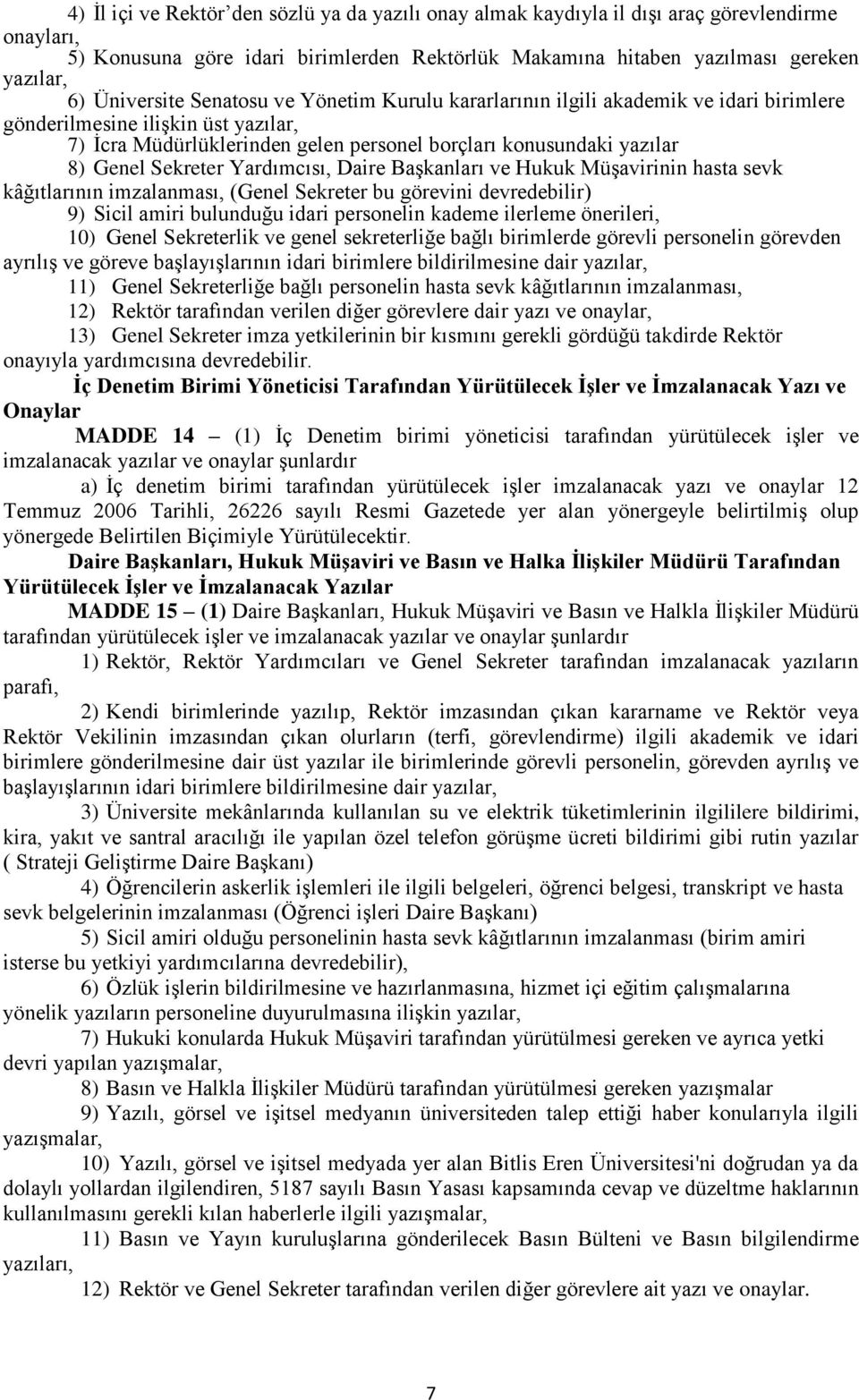 Sekreter Yardımcısı, Daire Başkanları ve Hukuk Müşavirinin hasta sevk kâğıtlarının imzalanması, (Genel Sekreter bu görevini devredebilir) 9) Sicil amiri bulunduğu idari personelin kademe ilerleme