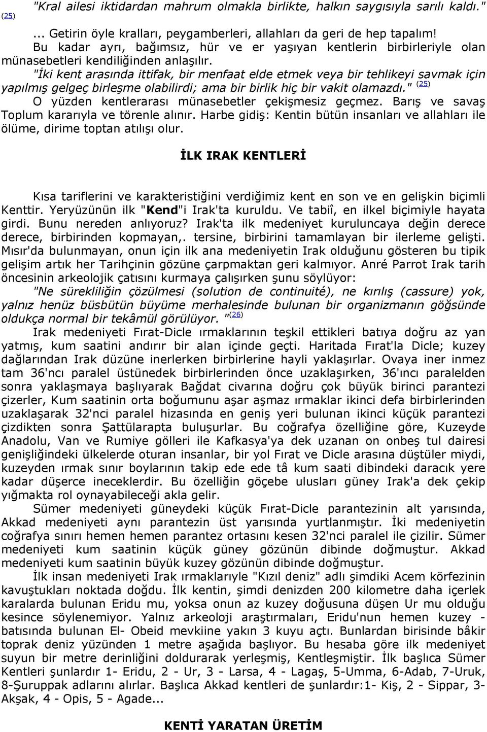 "İki kent arasında ittifak, bir menfaat elde etmek veya bir tehlikeyi savmak için yapılmış gelgeç birleşme olabilirdi; ama bir birlik hiç bir vakit olamazdı.