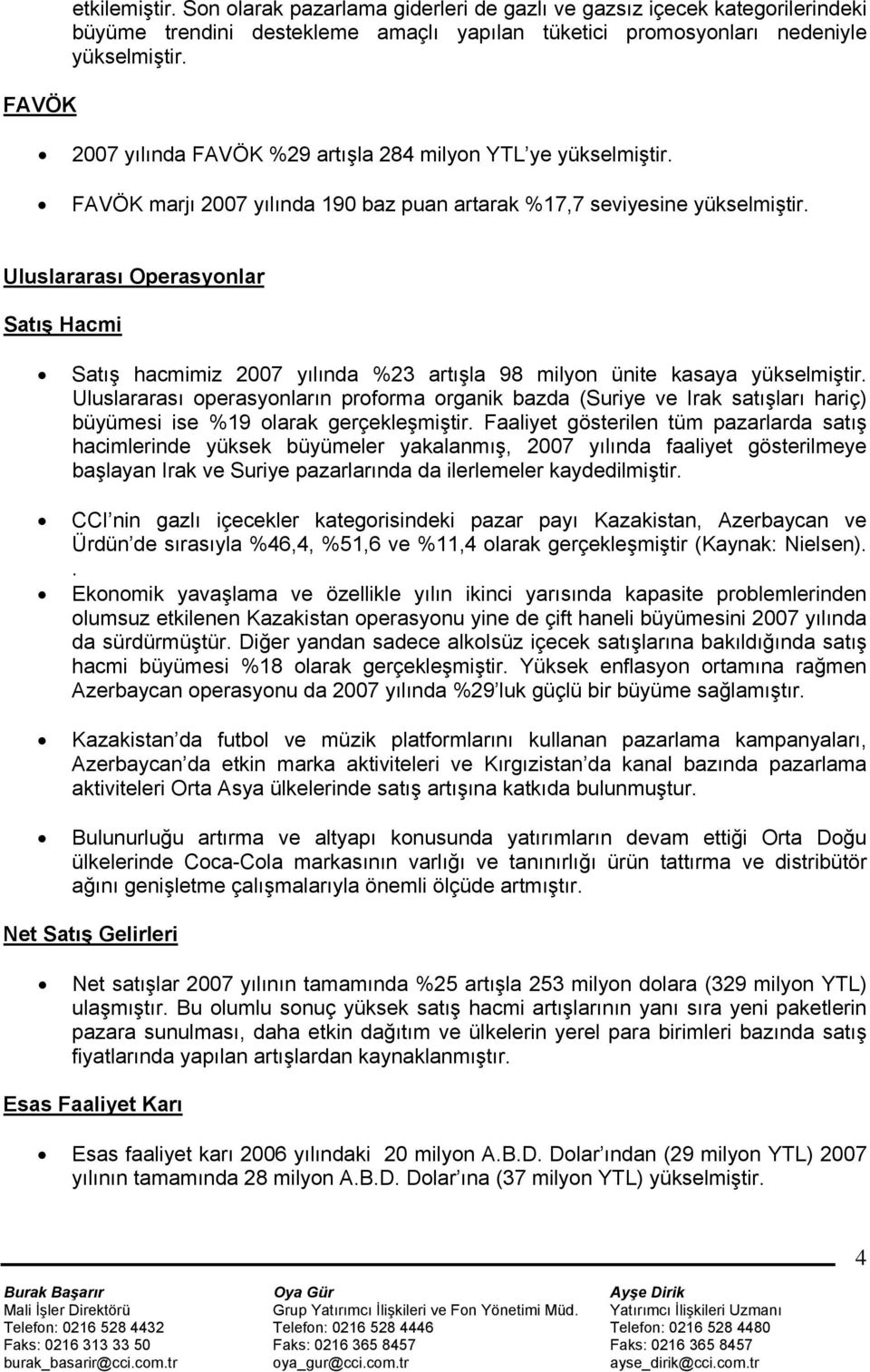 Uluslararası Operasyonlar Satış Hacmi Satış hacmimiz 2007 yılında %23 artışla 98 milyon ünite kasaya yükselmiştir.