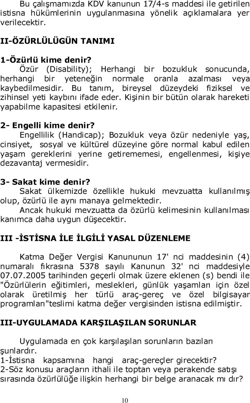 Kişinin bir bütün olarak hareketi yapabilme kapasitesi etkilenir. 2- Engelli kime denir?