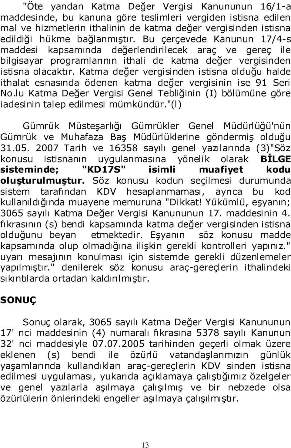 Katma değer vergisinden istisna olduğu halde ithalat esnasında ödenen katma değer vergisinin ise 91 Seri No.