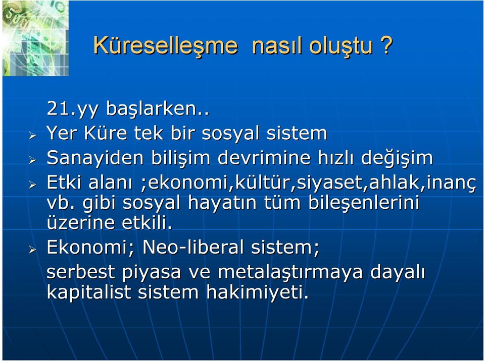 Etki alanı ;ekonomi,kült ltür,siyaset,ahlak,inanç vb.