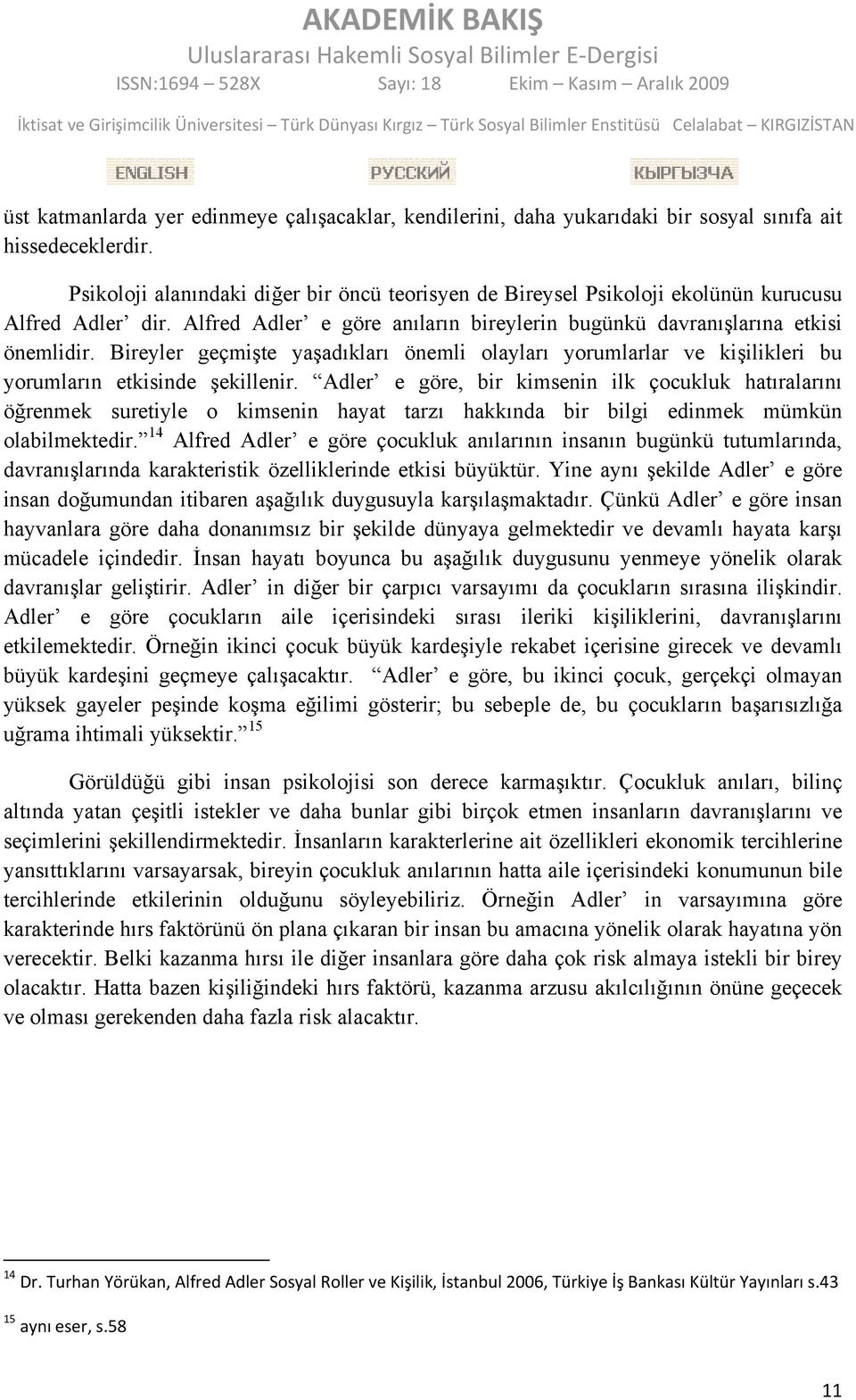 Bireyler geçmişte yaşadıkları önemli olayları yorumlarlar ve kişilikleri bu yorumların etkisinde şekillenir.