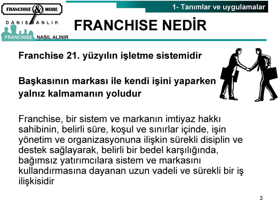 sistem ve markanın imtiyaz hakkı sahibinin, belirli süre, koşul ve sınırlar içinde, işin yönetim ve organizasyonuna