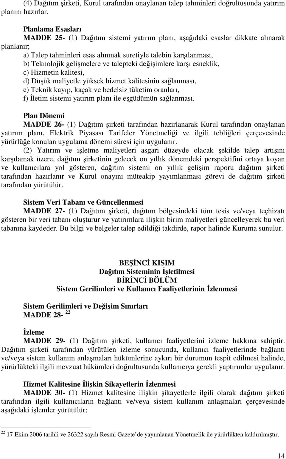 ve talepteki değişimlere karşı esneklik, c) Hizmetin kalitesi, d) Düşük maliyetle yüksek hizmet kalitesinin sağlanması, e) Teknik kayıp, kaçak ve bedelsiz tüketim oranları, f) İletim sistemi yatırım