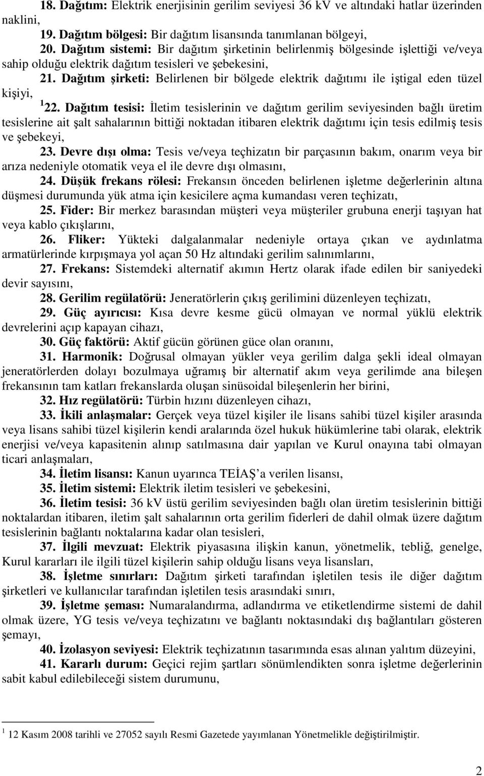 Dağıtım şirketi: Belirlenen bir bölgede elektrik dağıtımı ile iştigal eden tüzel kişiyi, 1 22.