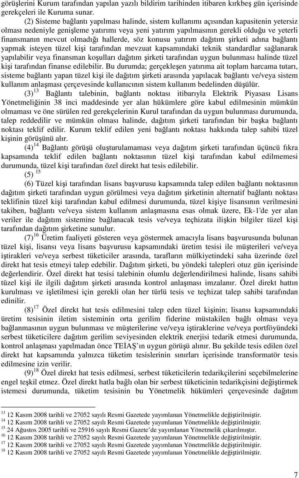 olmadığı hallerde, söz konusu yatırım dağıtım şirketi adına bağlantı yapmak isteyen tüzel kişi tarafından mevzuat kapsamındaki teknik standardlar sağlanarak yapılabilir veya finansman koşulları