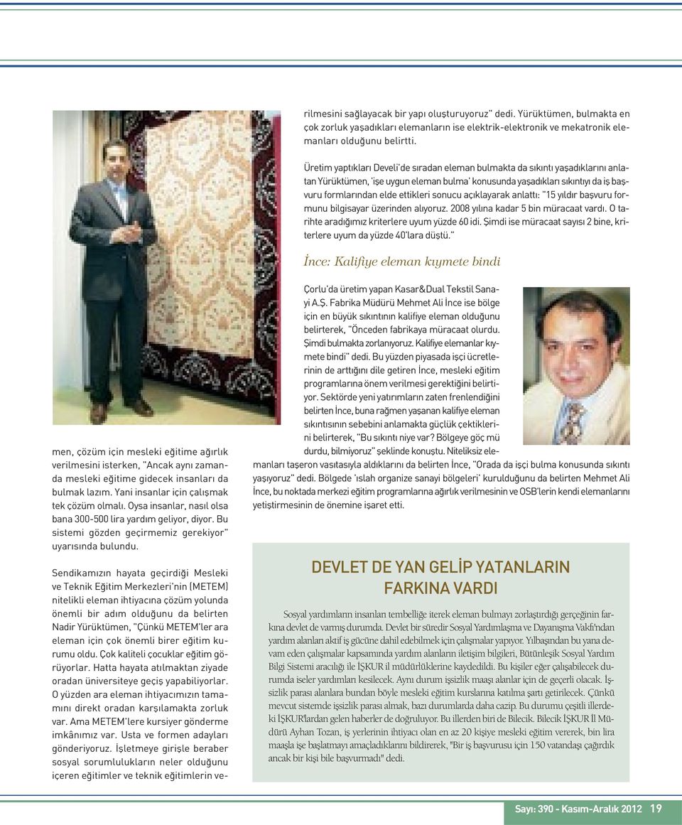 sonucu açıklayarak anlattı: "15 yıldır başvuru formunu bilgisayar üzerinden alıyoruz. 2008 yılına kadar 5 bin müracaat vardı. O tarihte aradığımız kriterlere uyum yüzde 60 idi.