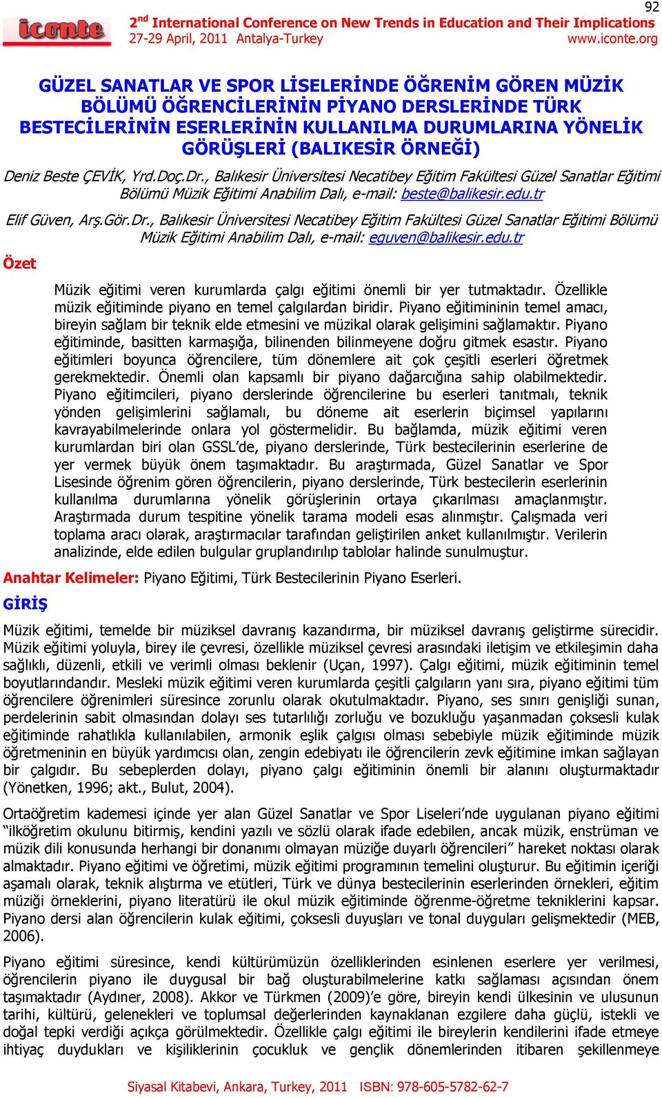 edu.tr Özet Müzik eğitimi veren kurumlarda çalgı eğitimi önemli bir yer tutmaktadır. Özellikle müzik eğitiminde piyano en temel çalgılardan biridir.