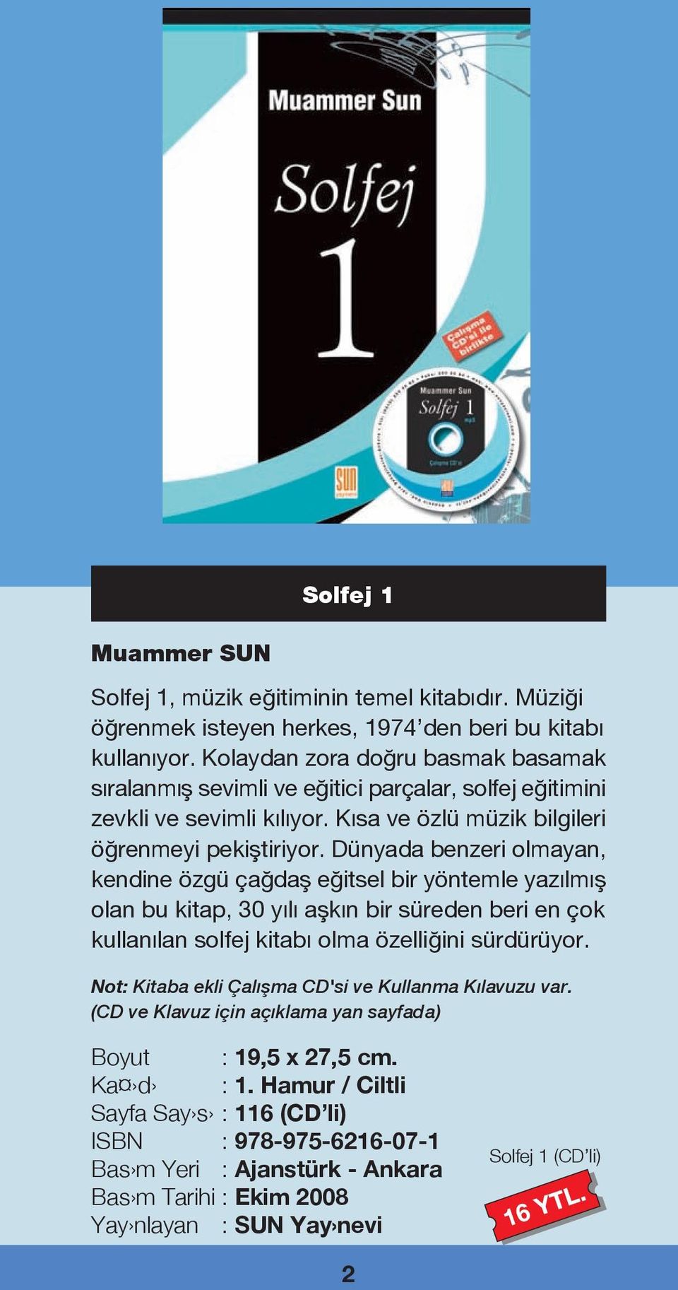 Dünyada benzeri olmayan, kendine özgü ça dafl e itsel bir yöntemle yaz lm fl olan bu kitap, 30 y l aflk n bir süreden beri en çok kullan lan solfej kitab olma özelli ini sürdürüyor.