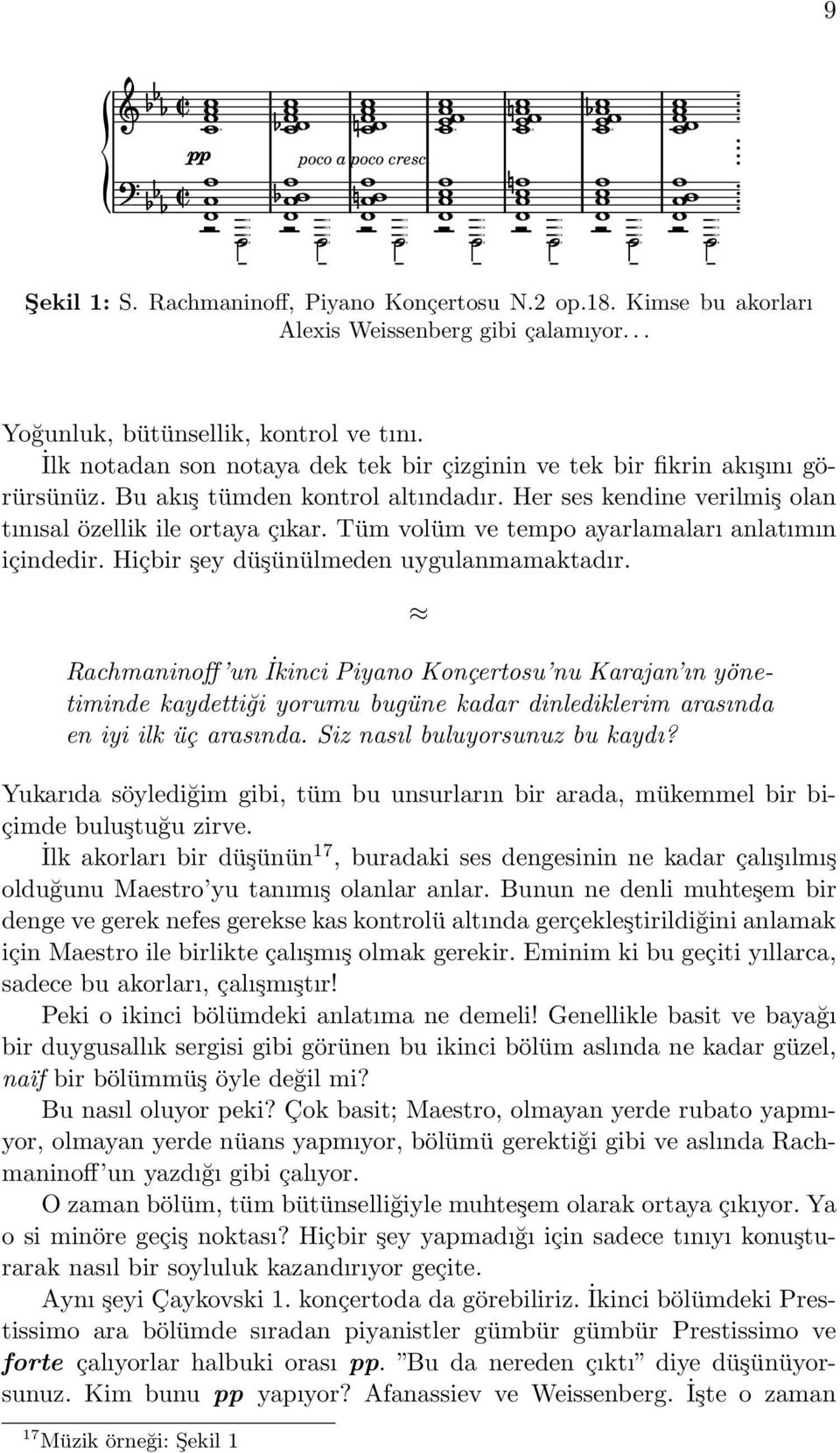 Tüm volüm ve tempo ayarlamaları anlatımın içindedir. Hiçbir şey düşünülmeden uygulanmamaktadır.