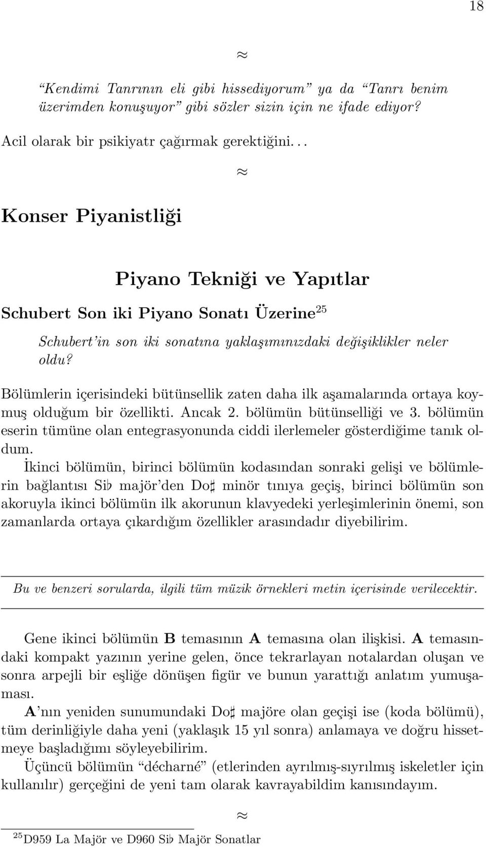 Bölümlerin içerisindeki bütünsellik zaten daha ilk aşamalarında ortaya koymuş olduğum bir özellikti. Ancak 2. bölümün bütünselliği ve 3.