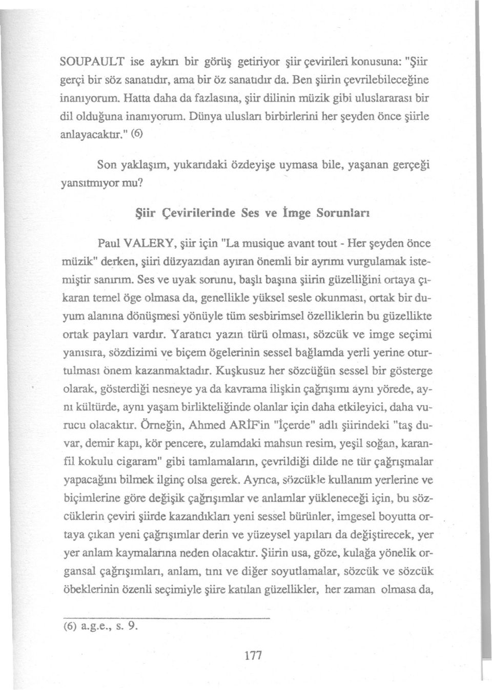 yukaridaki özdeyise uymasa bile. yasanan gerçegi yansittniyor mu? Siir Çevirilerinde Ses ve Imge Sorunlan Paul VALERY. siir için "La musique avant tout -Her seyden önce müzik" de.rken.