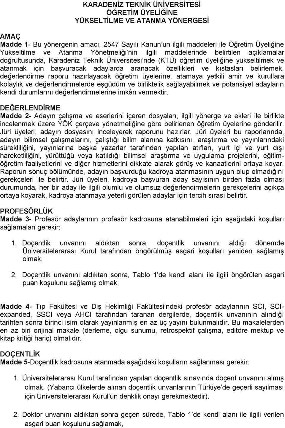 özellikleri ve kıstasları belirlemek, değerlendirme raporu hazırlayacak öğretim üyelerine, atamaya yetkili amir ve kurullara kolaylık ve değerlendirmelerde eşgüdüm ve birliktelik sağlayabilmek ve