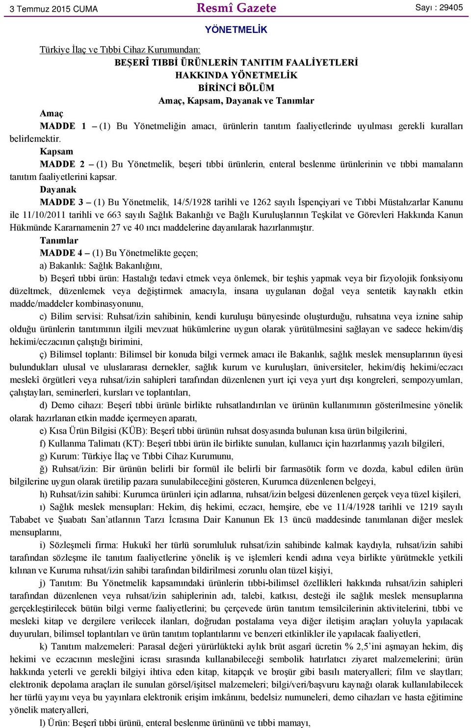 Kapsam MADDE 2 (1) Bu Yönetmelik, beşeri tıbbi ürünlerin, enteral beslenme ürünlerinin ve tıbbi mamaların tanıtım faaliyetlerini kapsar.