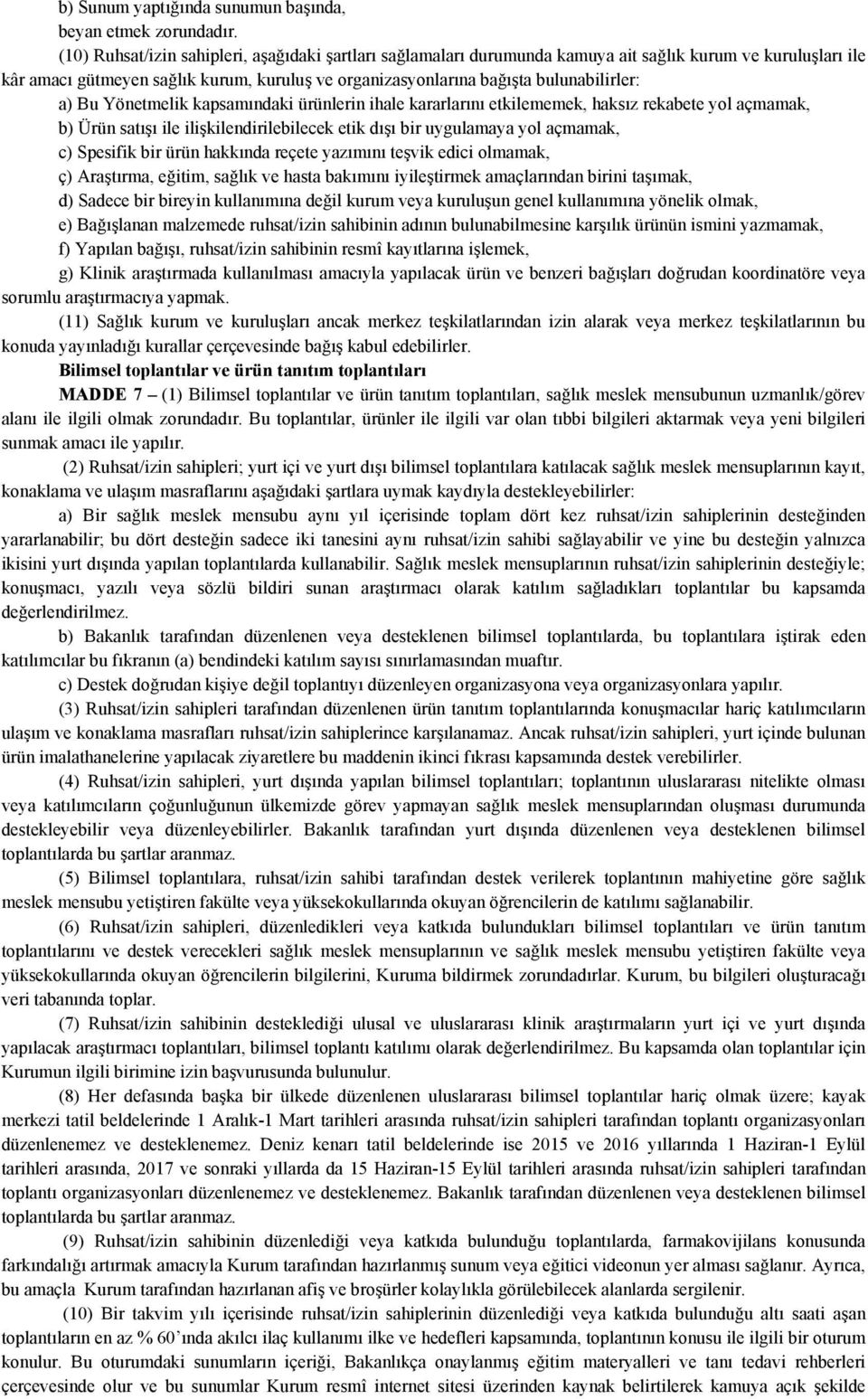 a) Bu Yönetmelik kapsamındaki ürünlerin ihale kararlarını etkilememek, haksız rekabete yol açmamak, b) Ürün satışı ile ilişkilendirilebilecek etik dışı bir uygulamaya yol açmamak, c) Spesifik bir