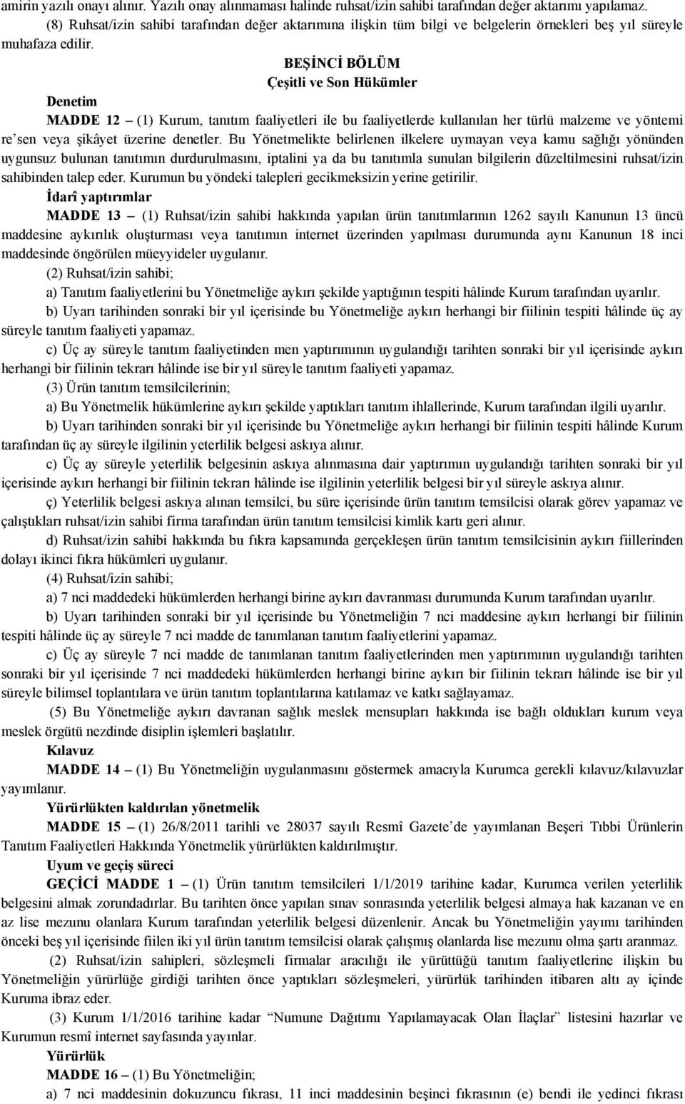 BEŞİNCİ BÖLÜM Çeşitli ve Son Hükümler Denetim MADDE 12 (1) Kurum, tanıtım faaliyetleri ile bu faaliyetlerde kullanılan her türlü malzeme ve yöntemi re sen veya şikâyet üzerine denetler.