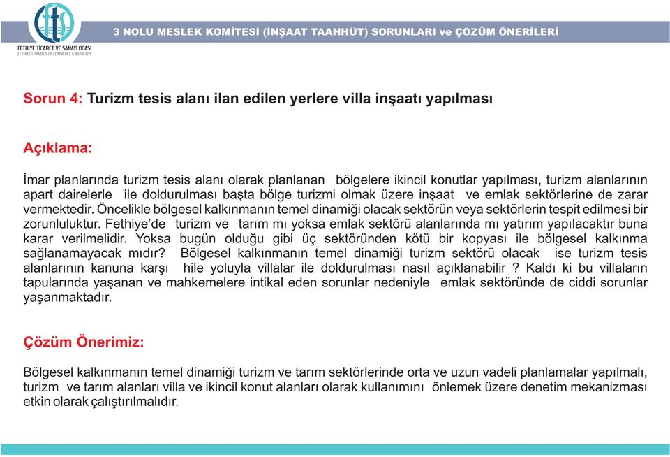 Öncelikle bölgesel kalkýnmanýn temel dinamiði olacak sektörün veya sektörlerin tespit edilmesi bir zorunluluktur.