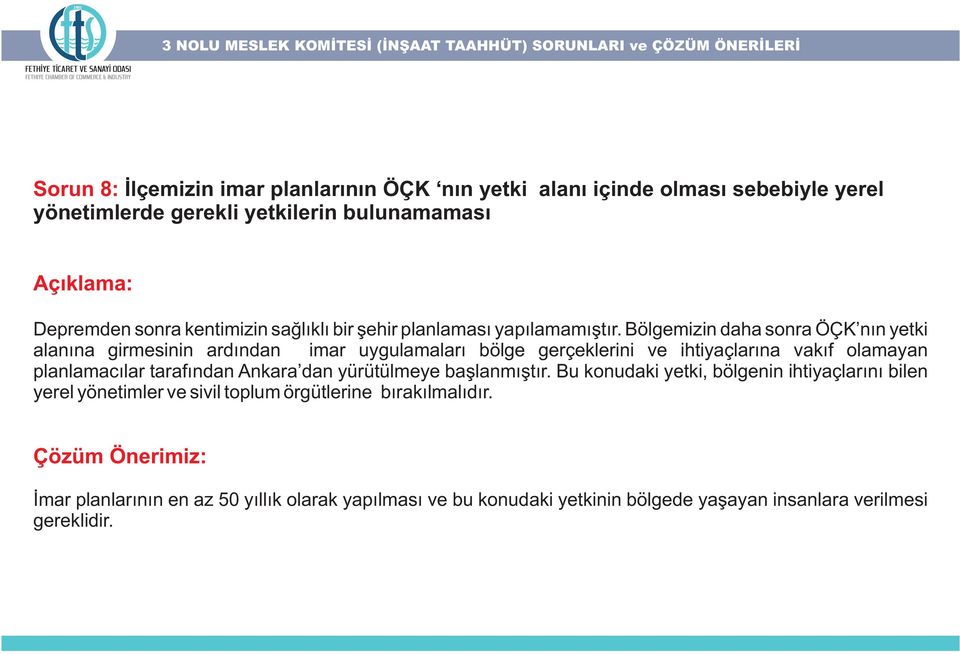 Bölgemizin daha sonra ÖÇK nýn yetki alanýna girmesinin ardýndan imar uygulamalarý bölge gerçeklerini ve ihtiyaçlarýna vakýf olamayan planlamacýlar tarafýndan Ankara dan