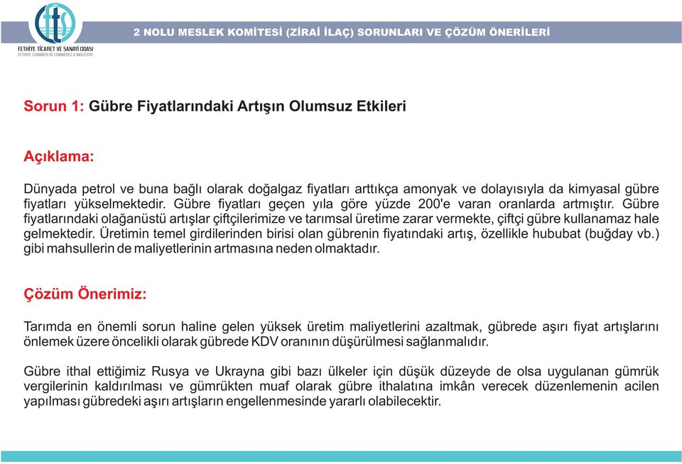 Gübre fiyatlarýndaki olaðanüstü artýþlar çiftçilerimize ve tarýmsal üretime zarar vermekte, çiftçi gübre kullanamaz hale gelmektedir.