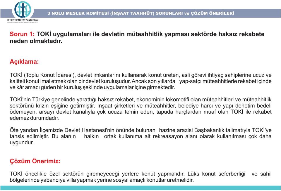 Ancak son yýllarda yap-satçý müteahhitlerle rekabet içinde ve kâr amacý güden bir kuruluþ þeklinde uygulamalar içine girmektedir.