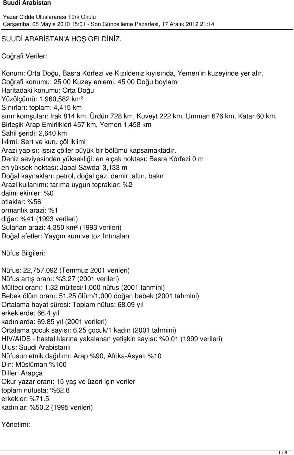 Umman 676 km, Katar 60 km, Birleşik Arap Emirlikleri 457 km, Yemen 1,458 km Sahil şeridi: 2,640 km İklimi: Sert ve kuru çöl iklimi Arazi yapısı: Issız çöller büyük bir bölümü kapsamaktadır.