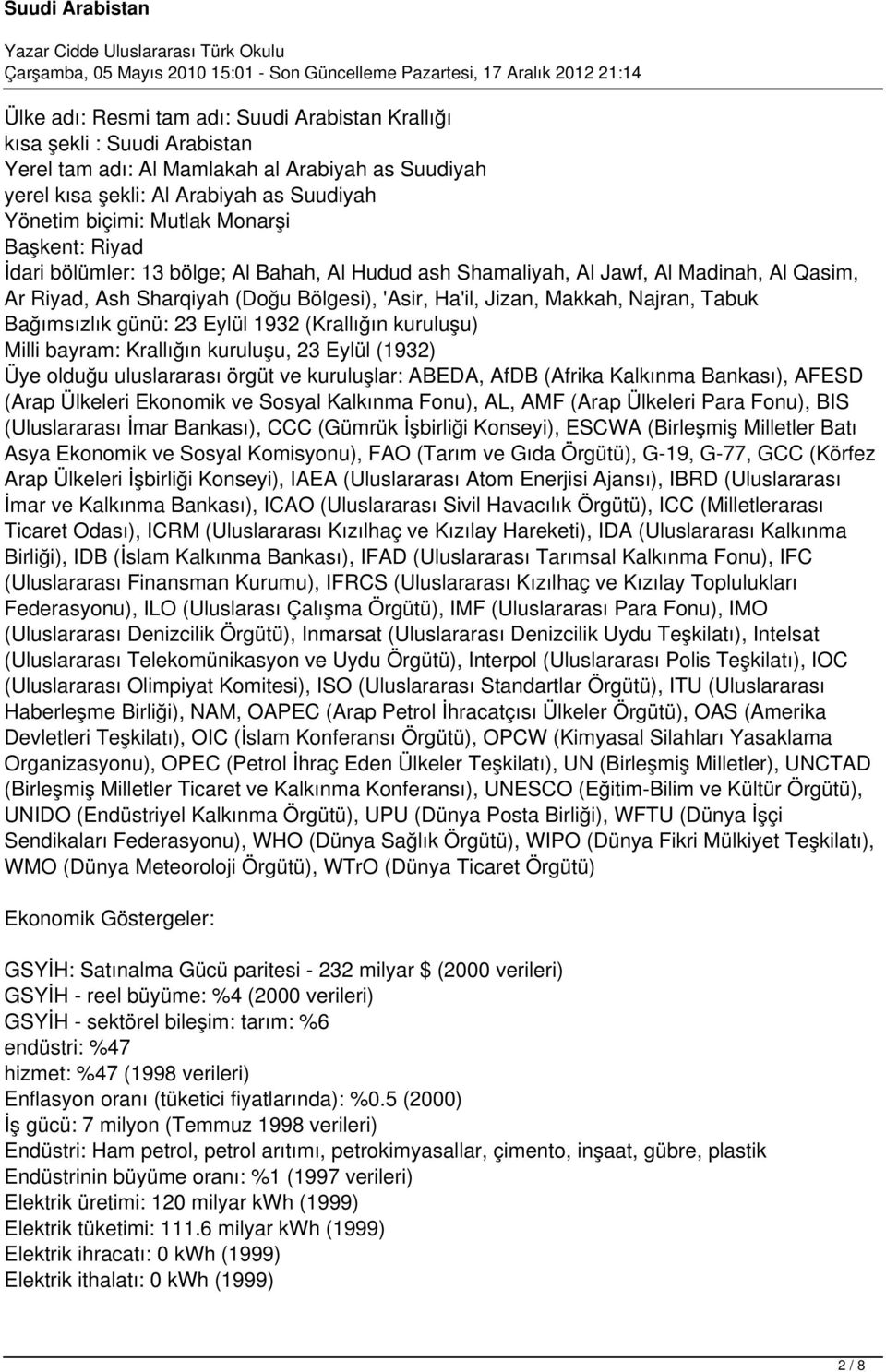 Bağımsızlık günü: 23 Eylül 1932 (Krallığın kuruluşu) Milli bayram: Krallığın kuruluşu, 23 Eylül (1932) Üye olduğu uluslararası örgüt ve kuruluşlar: ABEDA, AfDB (Afrika Kalkınma Bankası), AFESD (Arap