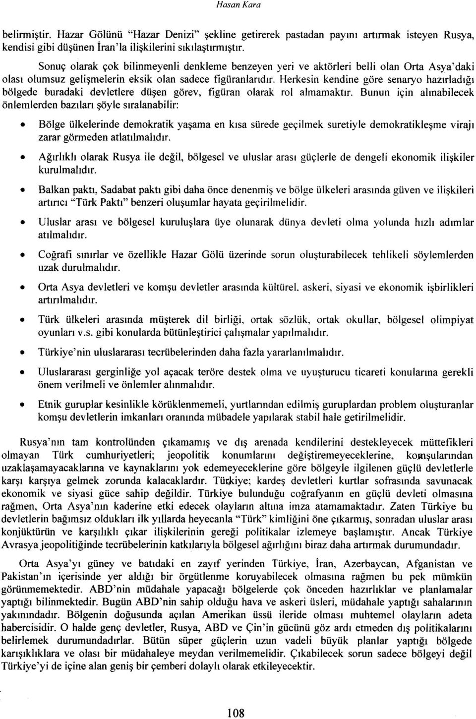 Herkesin kendine göre senaryo hazırladığı bölgede buradaki devletlere düşen görev, figüran olarak rol almamaktır.