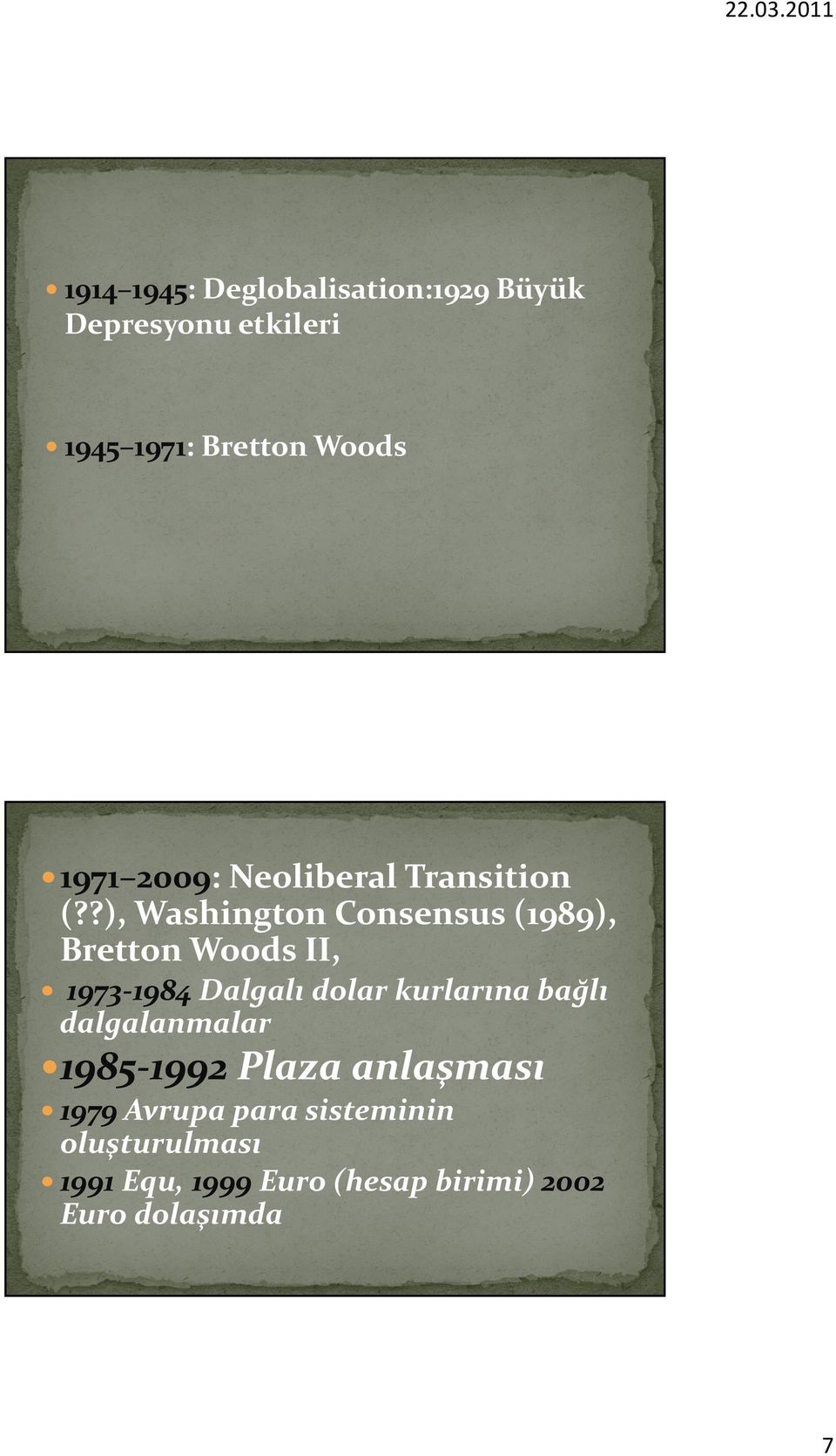 ?), Washington Consensus (1989), Bretton Woods II, 1973 1984 Dalgalı dolar kurlarına