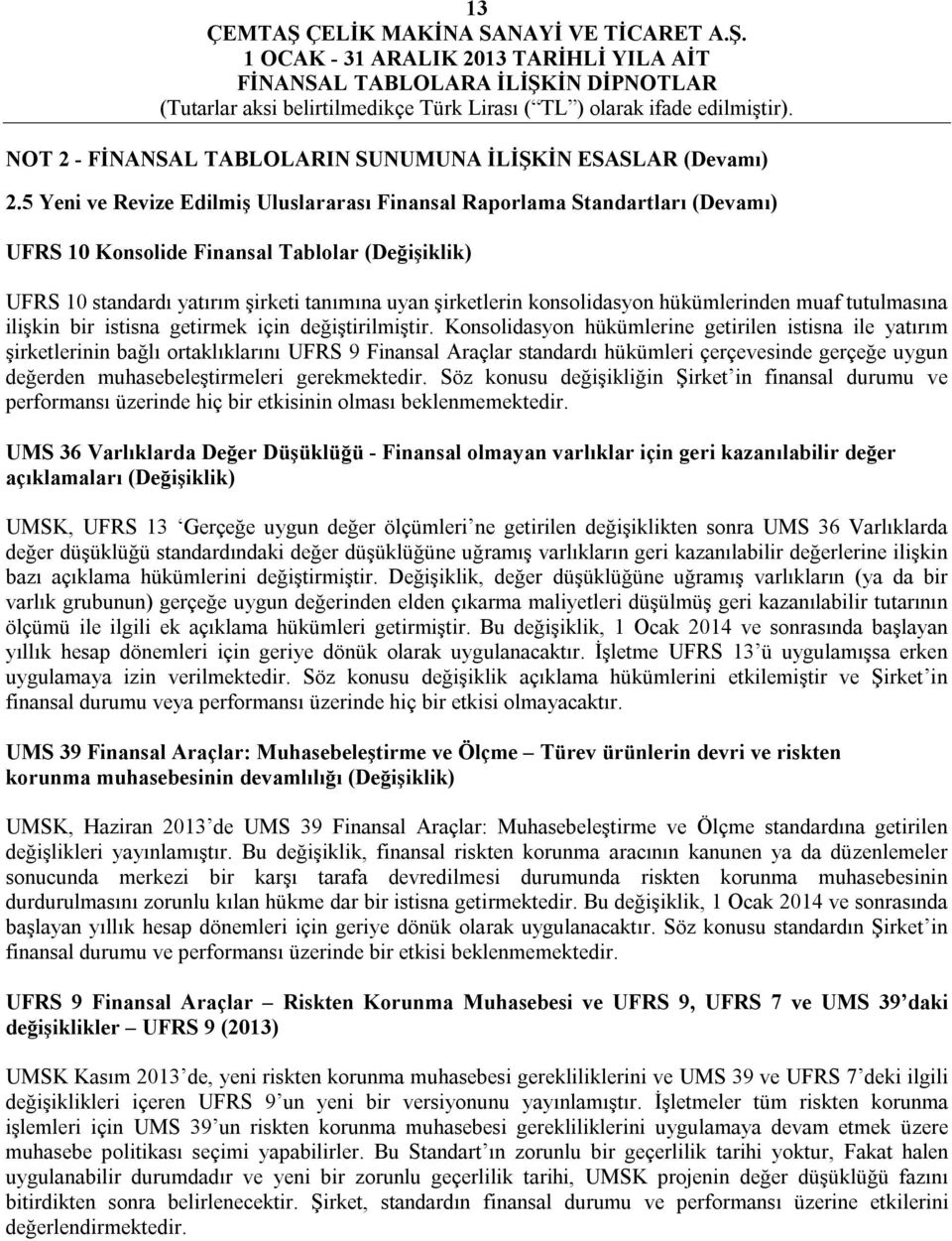 konsolidasyon hükümlerinden muaf tutulmasına ilişkin bir istisna getirmek için değiştirilmiştir.