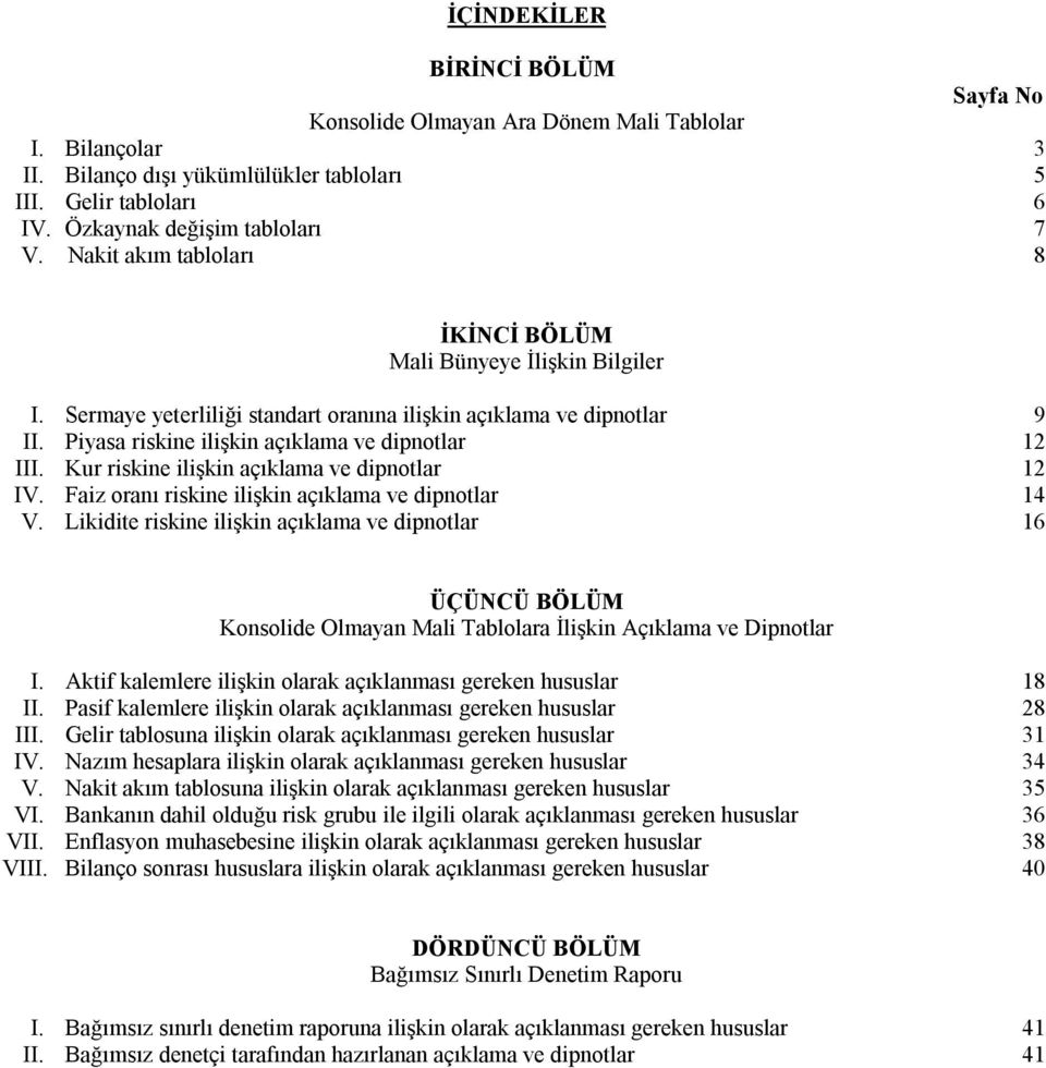 Kur riskine ilişkin açıklama ve dipnotlar 12 IV. Faiz oranı riskine ilişkin açıklama ve dipnotlar 14 V.