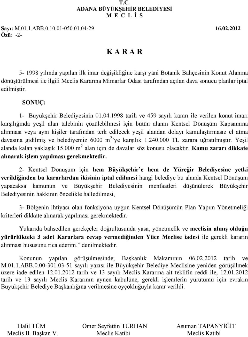 iptal edilmiştir. SONUÇ: 1- Büyükşehir Belediyesinin 01.04.